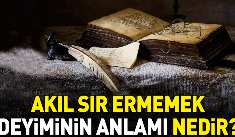 akil-sir-ermemek-deyiminin-anlami-nedir-fSuKshZl.jpg
