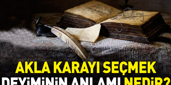 akla-karayi-secmek-deyiminin-anlami-nedir-r7zCDahM.jpg